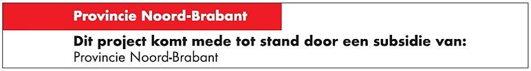 Banner Provincie Noord-Brabant: Dit project komt mede tot stand door een subsidie van Provincie Noord-Brabant Banner Provincie Noord-Brabant: Dit project komt mede tot stand door een subsidie van Provincie Noord-Brabant