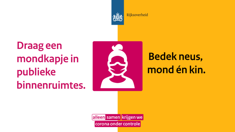 Draag een mondkapje in publieke binnenruimtes. Bedek neus, mond én kin. Alleen samen krijgen we corona onder controle. Logo van Rijksoverheid.